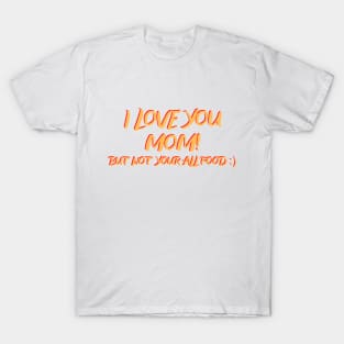 I love you mom! T-Shirt